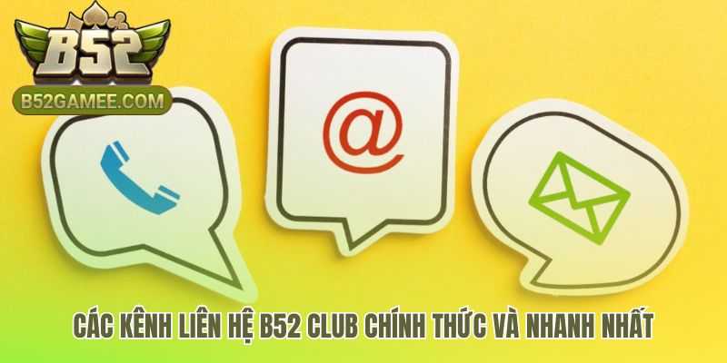 Các kênh liên hệ B52 Club tối ưu cho từng loại yêu cầu