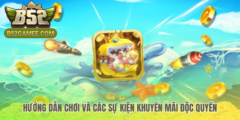 Hướng dẫn chơi bắn cá B52 và các sự kiện tặng giftcode giá trị