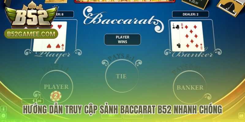 Hướng dẫn vào sảnh baccarat B52 chỉ với bốn bước đơn giản