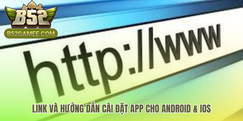 Tải app B52 với liên kết cài đặt riêng cho Android và iOS