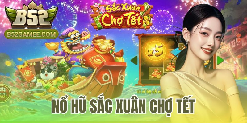 Nổ Hũ Sắc Xuân Chợ Tết